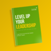 LEVEL UP YOUR LEADERSHIP